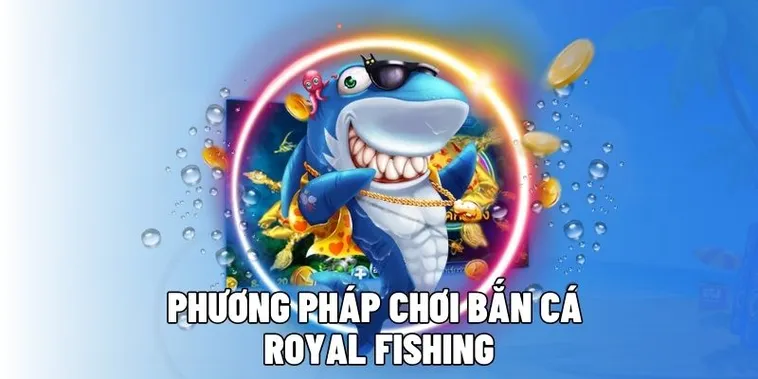 Hướng Dẫn Chơi Bắn Cá Royal Fishing Tại MB66 Một Cách Chi Tiết